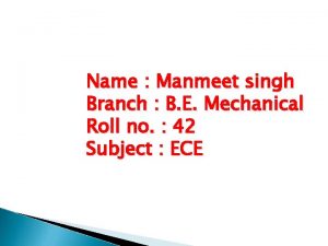 Name Manmeet singh Branch B E Mechanical Roll