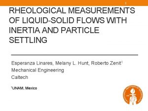 1 RHEOLOGICAL MEASUREMENTS OF LIQUIDSOLID FLOWS WITH INERTIA