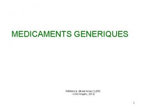 MEDICAMENTS GENERIQUES Rfrence MarieAnne CLERC CHU Angers 2013