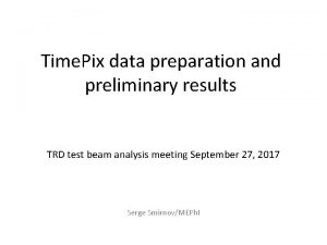 Time Pix data preparation and preliminary results TRD