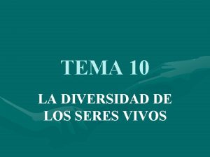 TEMA 10 LA DIVERSIDAD DE LOS SERES VIVOS