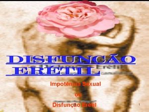 Impotncia Sexual ou 08 Disfuno Ertil 1 DEFINIO