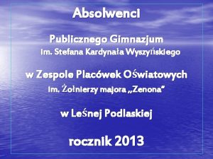 Absolwenci Publicznego Gimnazjum im Stefana Kardynaa Wyszyskiego w