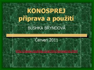 KONOSPREJ pprava a pouit BUSHKA BRYNDOV erven 2011