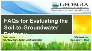 FAQs for Evaluating the SoiltoGroundwater Pathway David Hayes