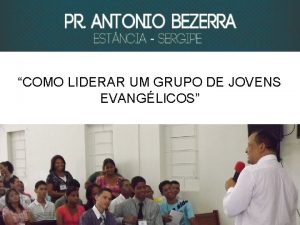 COMO LIDERAR UM GRUPO DE JOVENS EVANGLICOS LIDERANA