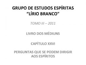 GRUPO DE ESTUDOS ESPRITAS LRIO BRANCO TOMO III