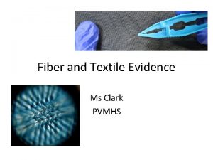 Fiber and Textile Evidence Ms Clark PVMHS Fibers