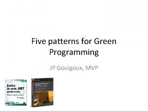 Five patterns for Green Programming JP Gouigoux MVP