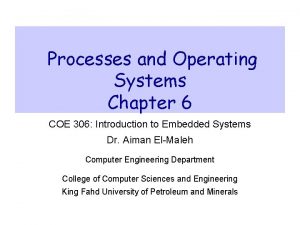 Processes and Operating Systems Chapter 6 COE 306