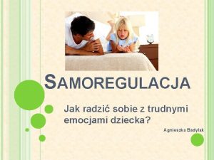 SAMOREGULACJA Jak radzi sobie z trudnymi emocjami dziecka