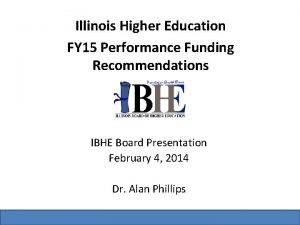 Illinois Higher Education FY 15 Performance Funding Recommendations