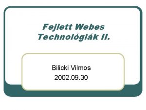 Fejlett Webes Technolgik II Bilicki Vilmos 2002 09