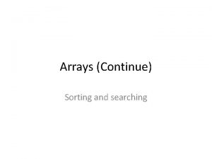 Arrays Continue Sorting and searching outlines Sorting Bubble