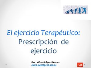 El ejercicio Teraputico Prescripcin de ejercicio Dra Africa