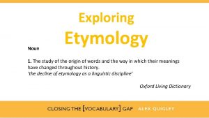Exploring Noun Etymology 1 The study of the