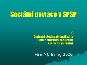 Sociln deviace v SPSP 7 Deviantn skupiny a