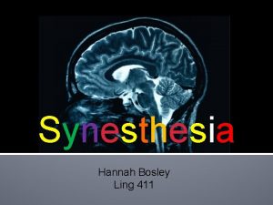 Synesthesia Hannah Bosley Ling 411 What is Synesthesia