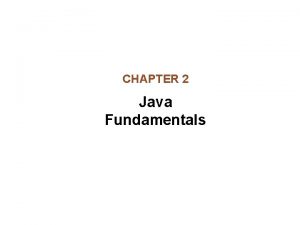 CHAPTER 2 Java Fundamentals Chapter Topics Chapter 2