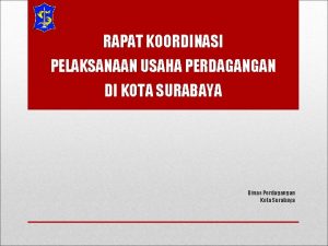 RAPAT KOORDINASI PELAKSANAAN USAHA PERDAGANGAN DI KOTA SURABAYA