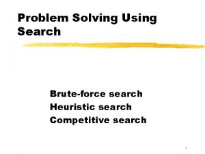 Problem Solving Using Search Bruteforce search Heuristic search