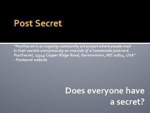 Post Secret Post Secret is an ongoing community