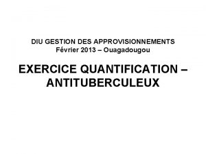 DIU GESTION DES APPROVISIONNEMENTS Fvrier 2013 Ouagadougou EXERCICE