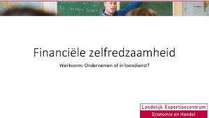 Financile zelfredzaamheid Werkvorm Ondernemen of in loondienst Planning