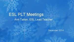 ESL PLT Meetings Ann Talton ESL Lead Teacher