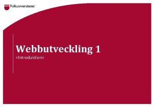 Webbutveckling 1 Introduktion Examinering I Webbutveckling 1 kommer
