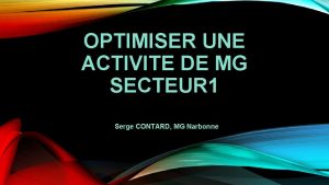 OPTIMISER UNE ACTIVITE DE MG SECTEUR 1 Serge