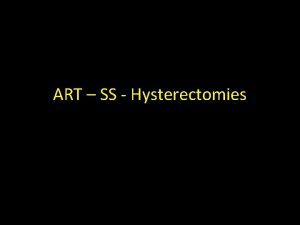 ART SS Hysterectomies Ethics in Assisted Reproductive Technologies