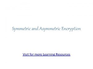 Symmetric and Asymmetric Encryption Visit for more Learning