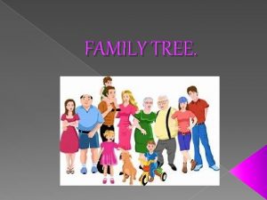 FAMILY TREE DESCRIPTION OF MY FAMILY My maternal