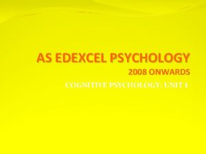 AS EDEXCEL PSYCHOLOGY 2008 ONWARDS COGNITIVE PSYCHOLOGY UNIT