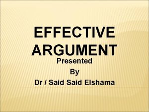 EFFECTIVE ARGUMENT Presented By Dr Said Elshama LEARNING