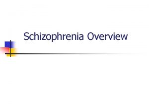 Schizophrenia Overview Schizophrenia is the most severe and