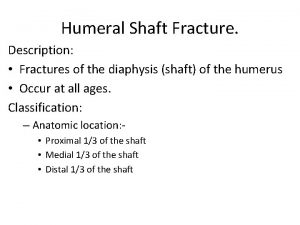 Humeral Shaft Fracture Description Fractures of the diaphysis