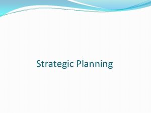 Strategic Planning Strategic Planning What is a Strategic