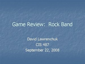 Game Review Rock Band David Lawrenchuk CIS 487