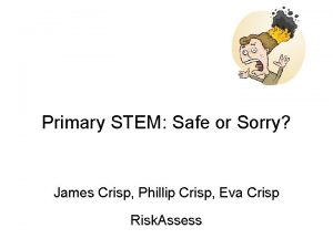 Primary STEM Safe or Sorry James Crisp Phillip