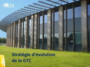 Stratgie dvolution de la GTC Sommaire Stratgie dvolution