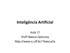 Inteligncia Artificial Aula 17 Prof Bianca Zadrozny http