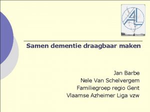 Samen dementie draagbaar maken Jan Barbe Nele Van
