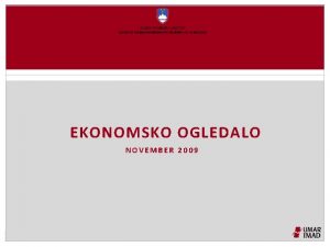 EKONOMSKO OGLEDALO NOVEMBER 2009 Izboljane napovedi gospodarske rasti