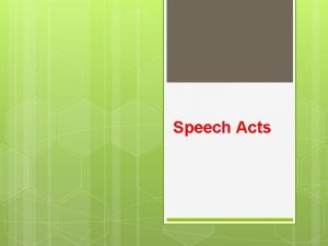 Speech Acts a concept proposed by John Langshaw