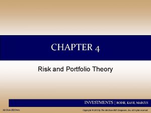 CHAPTER 4 Risk and Portfolio Theory INVESTMENTS BODIE