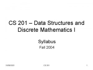 CS 201 Data Structures and Discrete Mathematics I