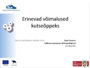 Erinevad vimalused kutseppeks Click to edit Master subtitle