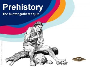 Prehistory Prehistoric London The hunter gatherer quiz Images